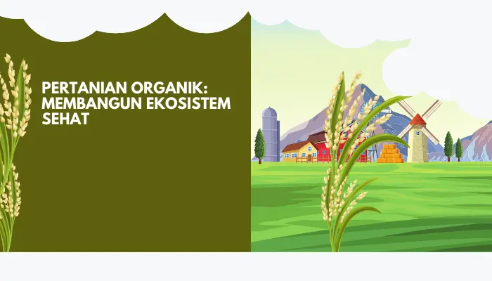Pertanian Organik Membangun Ekosistem Sehat